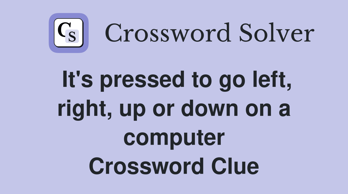 It's pressed to go left, right, up or down on a computer Crossword Clue