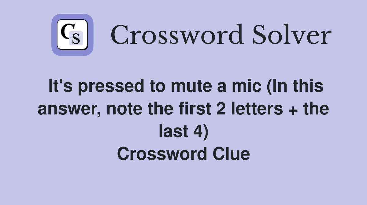 It's pressed to mute a mic (In this answer, note the first 2 letters + the last 4) Crossword Clue