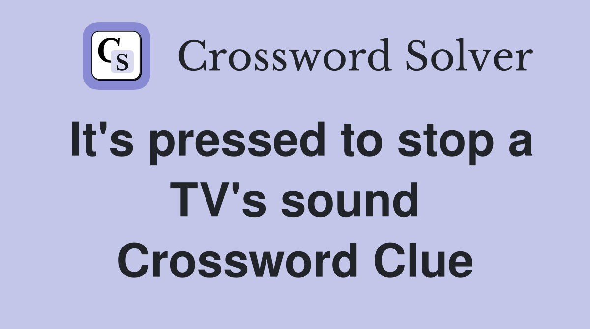 It's pressed to stop a TV's sound Crossword Clue