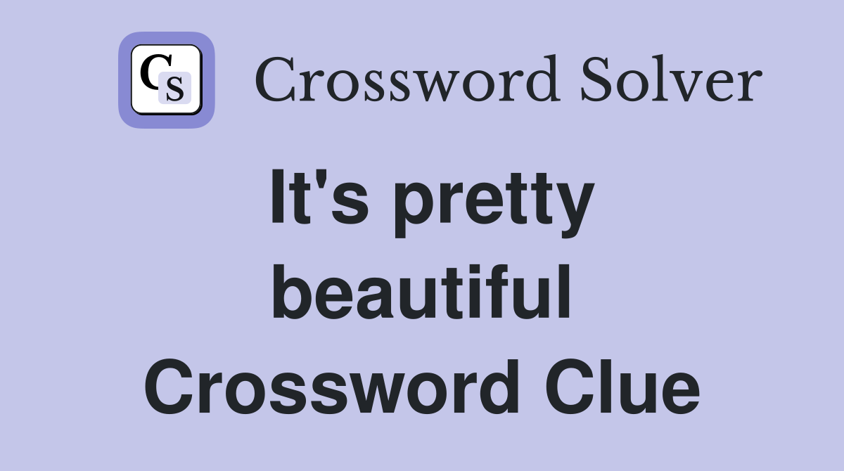 It's pretty beautiful Crossword Clue