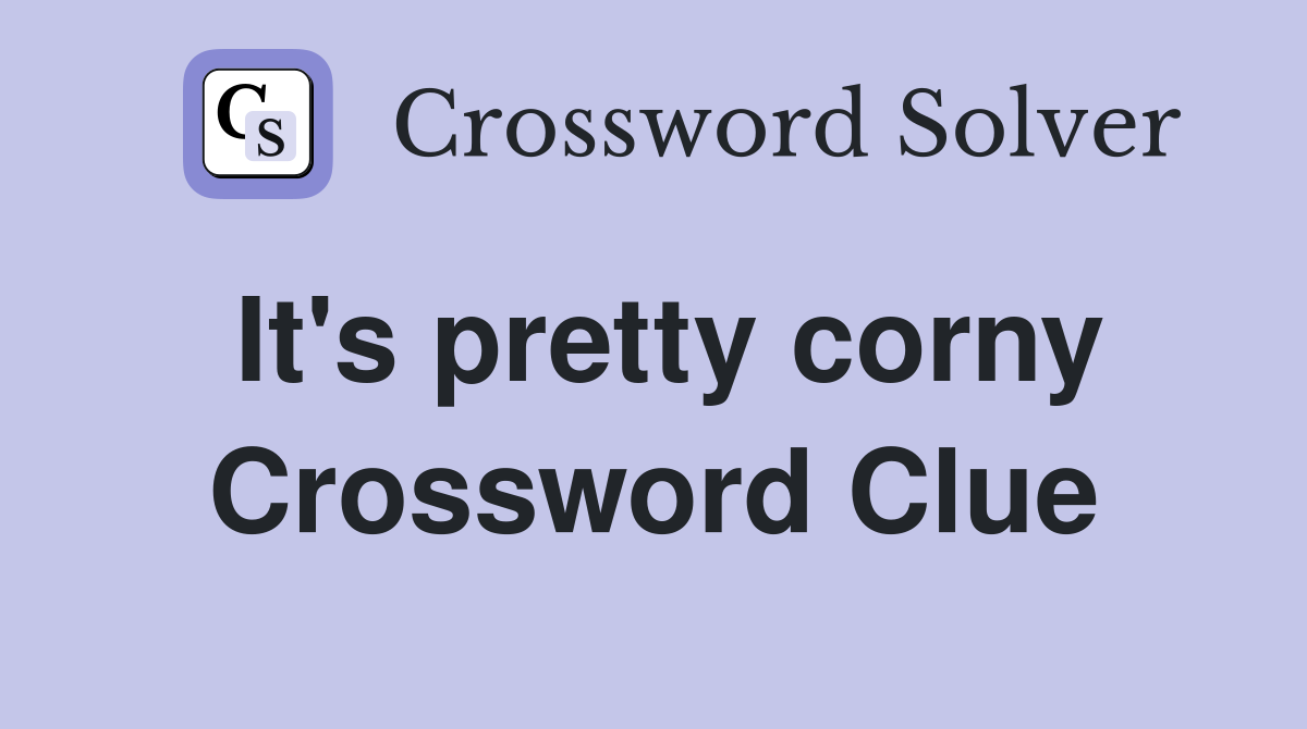 It's pretty corny Crossword Clue