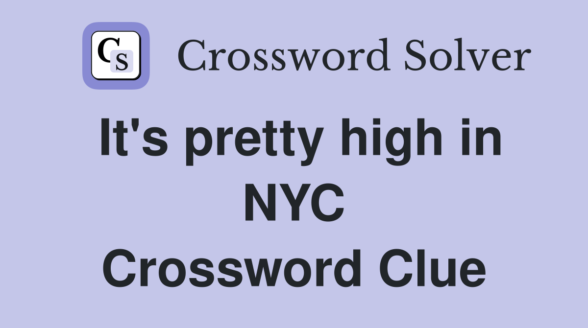 It's pretty high in NYC Crossword Clue