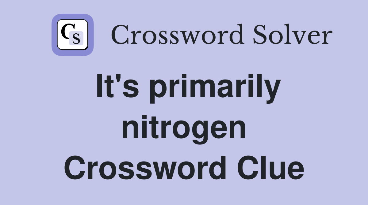 It's primarily nitrogen Crossword Clue