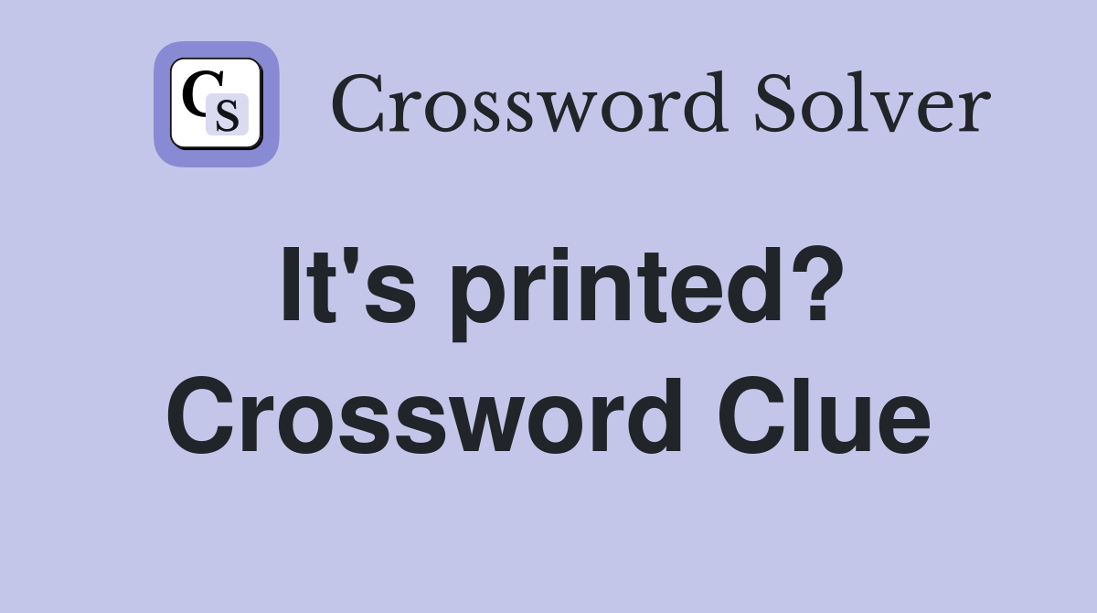 It's printed? Crossword Clue