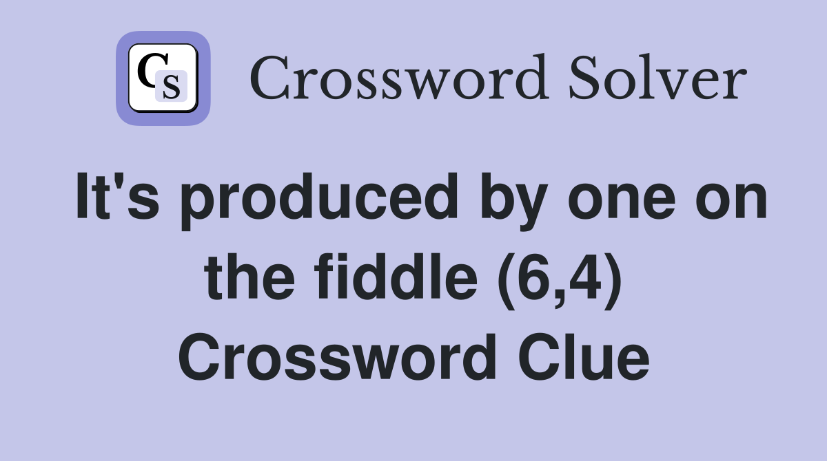 It's produced by one on the fiddle (6,4) Crossword Clue