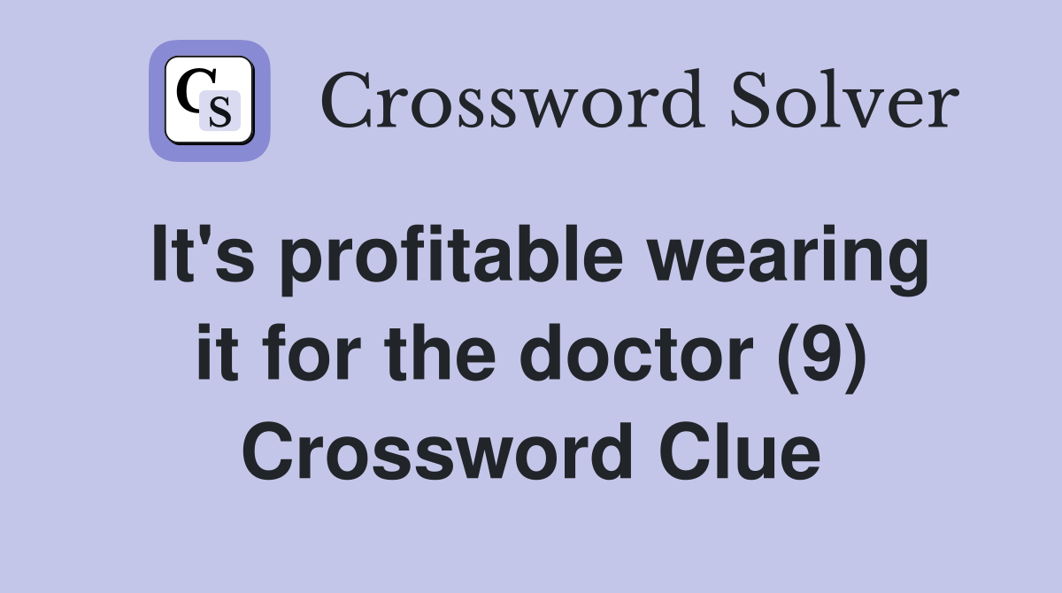 It's profitable wearing it for the doctor (9) Crossword Clue