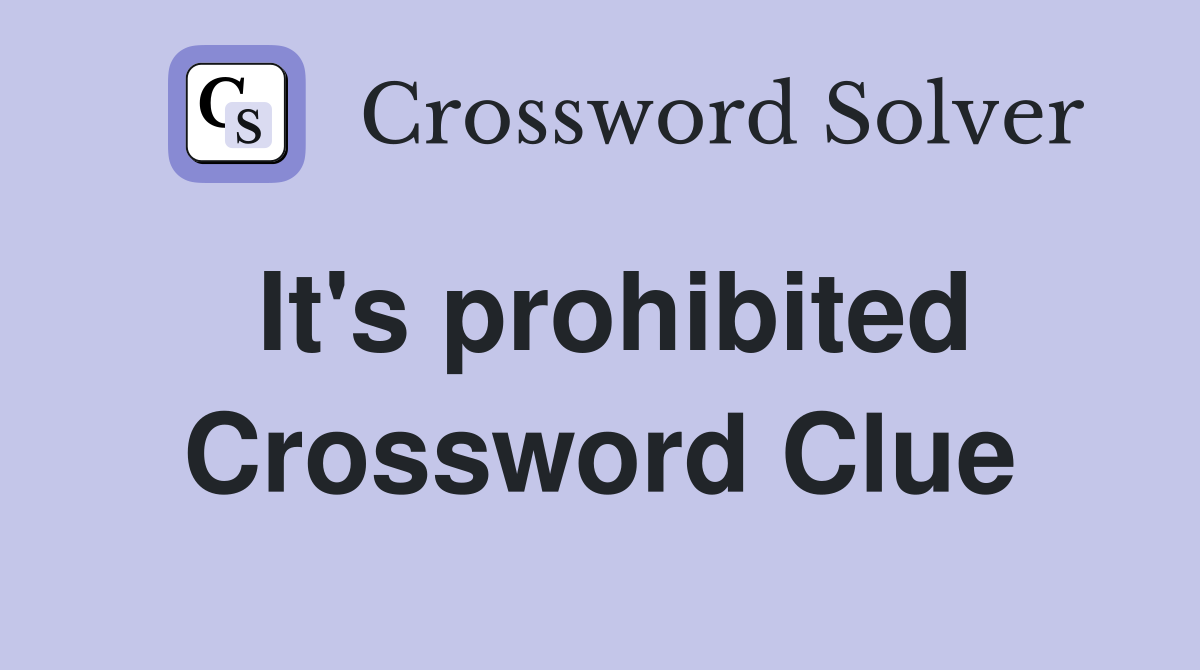 It's prohibited Crossword Clue