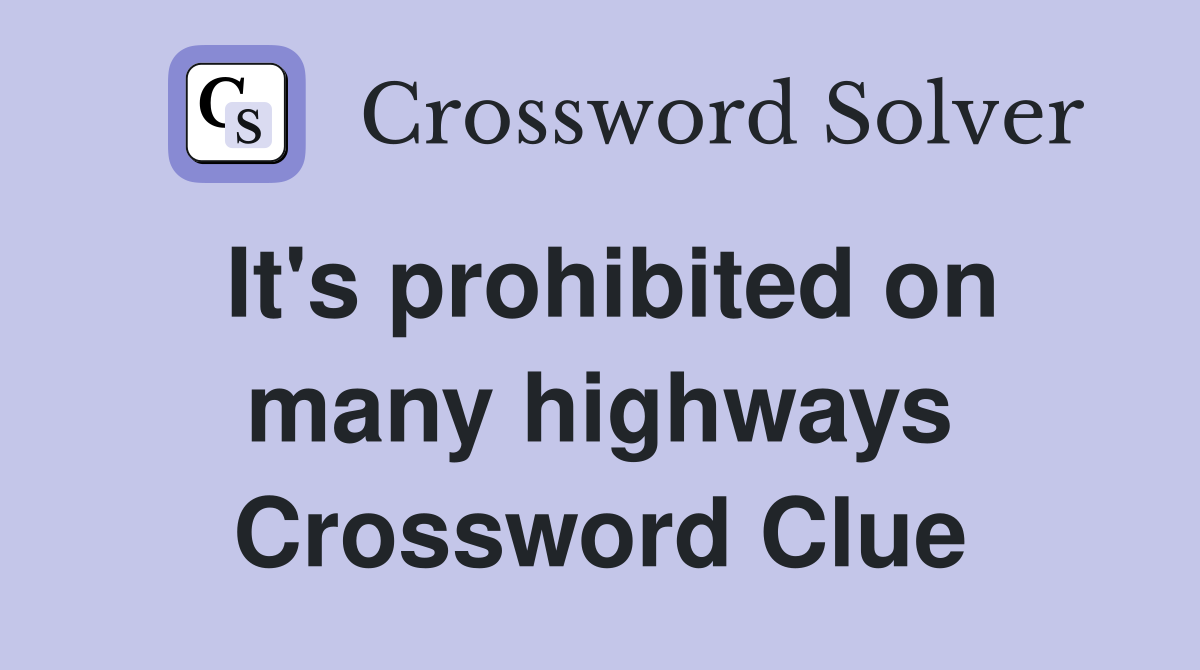 It's prohibited on many highways Crossword Clue