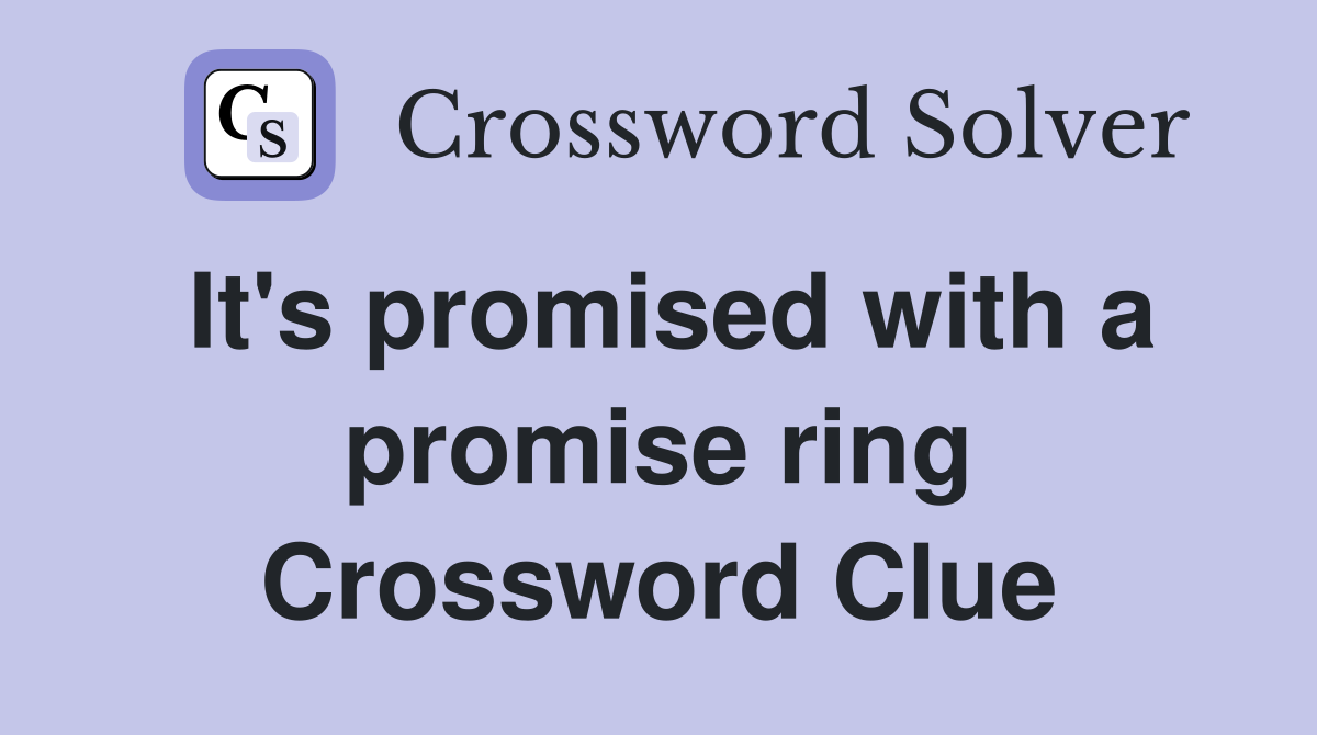 It's promised with a promise ring Crossword Clue