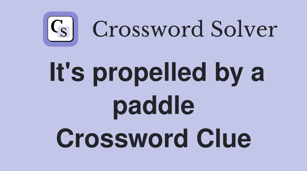 It's propelled by a paddle Crossword Clue