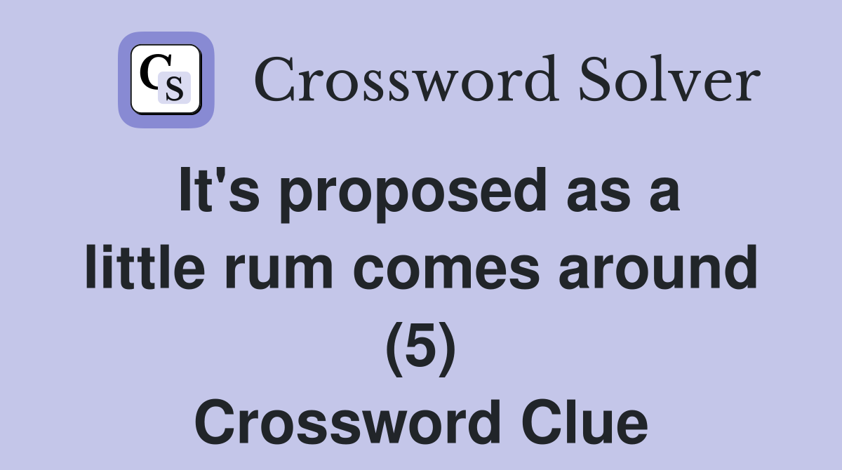 It's proposed as a little rum comes around (5) Crossword Clue