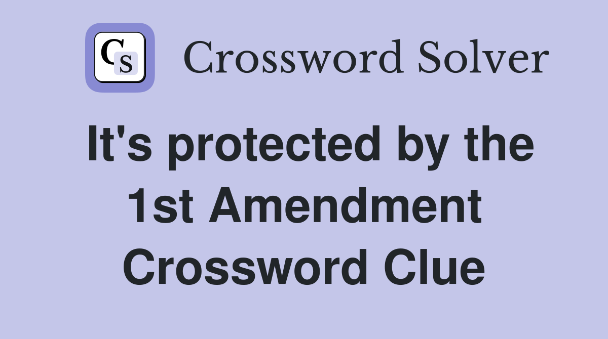 It's protected by the 1st Amendment Crossword Clue