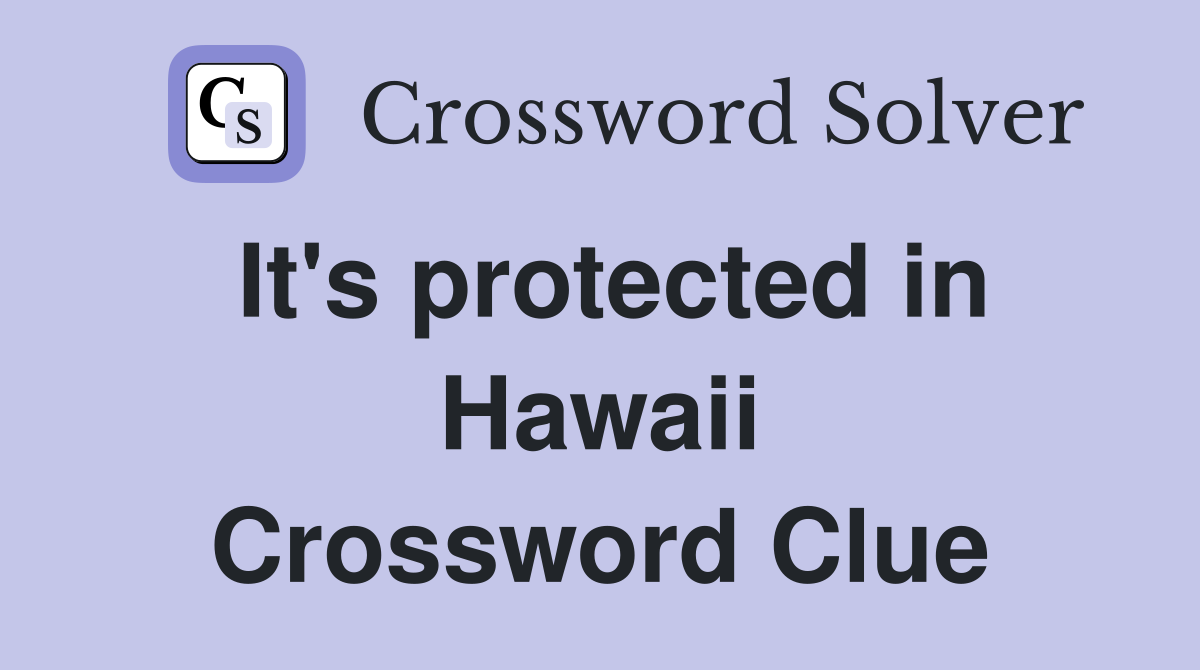 It's protected in Hawaii Crossword Clue
