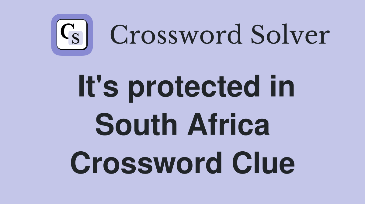 It's protected in South Africa Crossword Clue