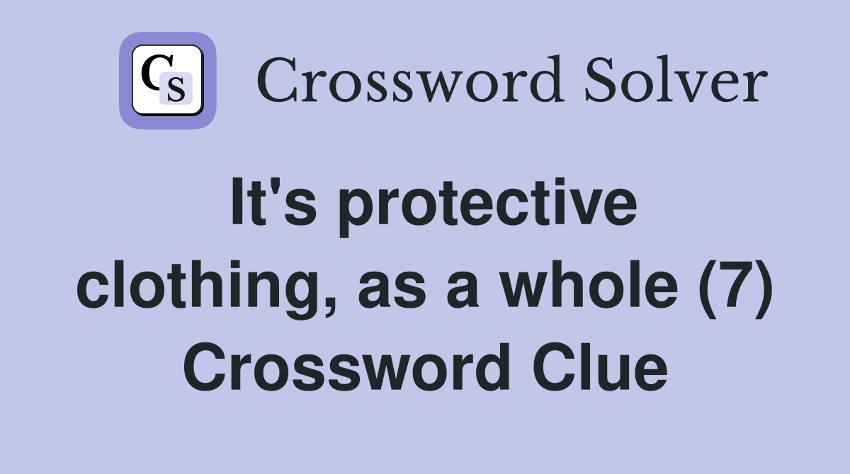 It's protective clothing, as a whole (7) Crossword Clue
