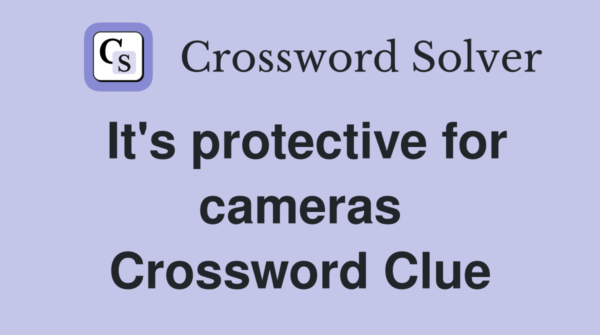 It's protective for cameras Crossword Clue