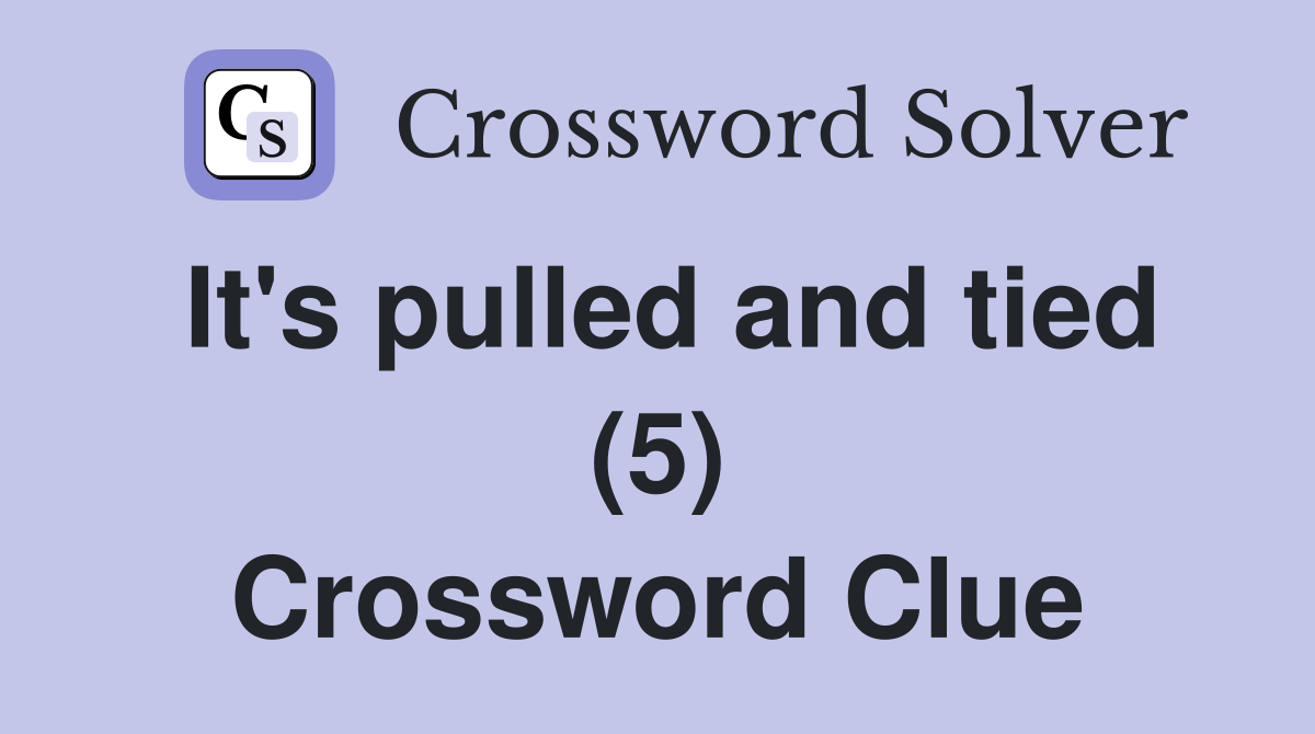 It's pulled and tied (5) Crossword Clue
