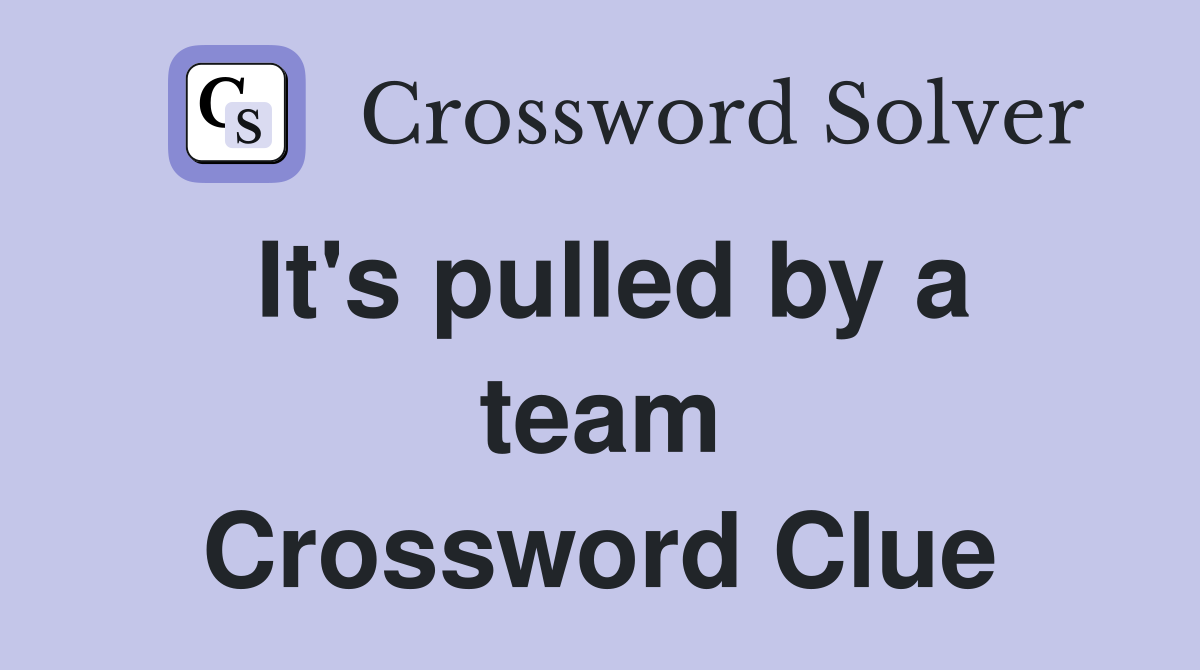 It's pulled by a team Crossword Clue