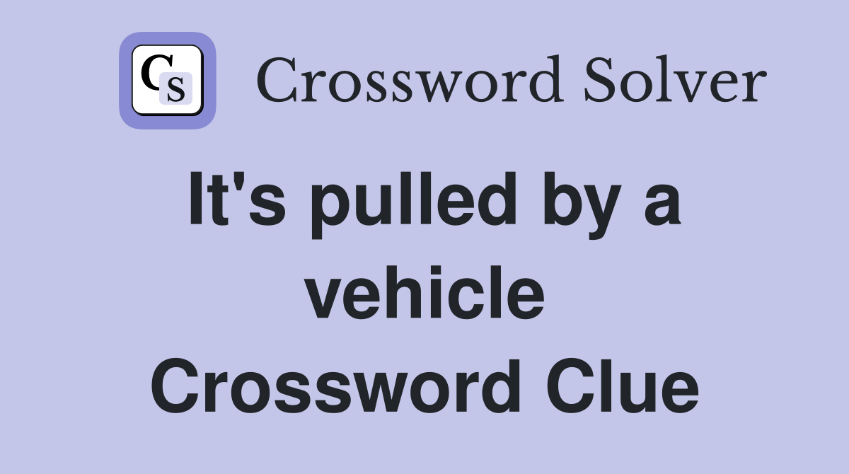 It's pulled by a vehicle Crossword Clue