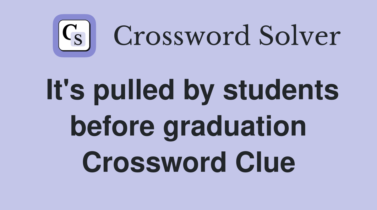 It's pulled by students before graduation Crossword Clue