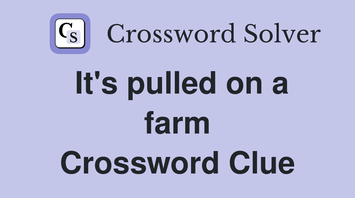 It's pulled on a farm Crossword Clue