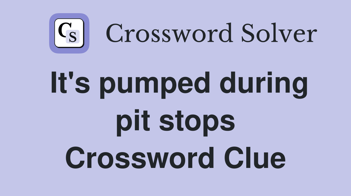 It's pumped during pit stops Crossword Clue