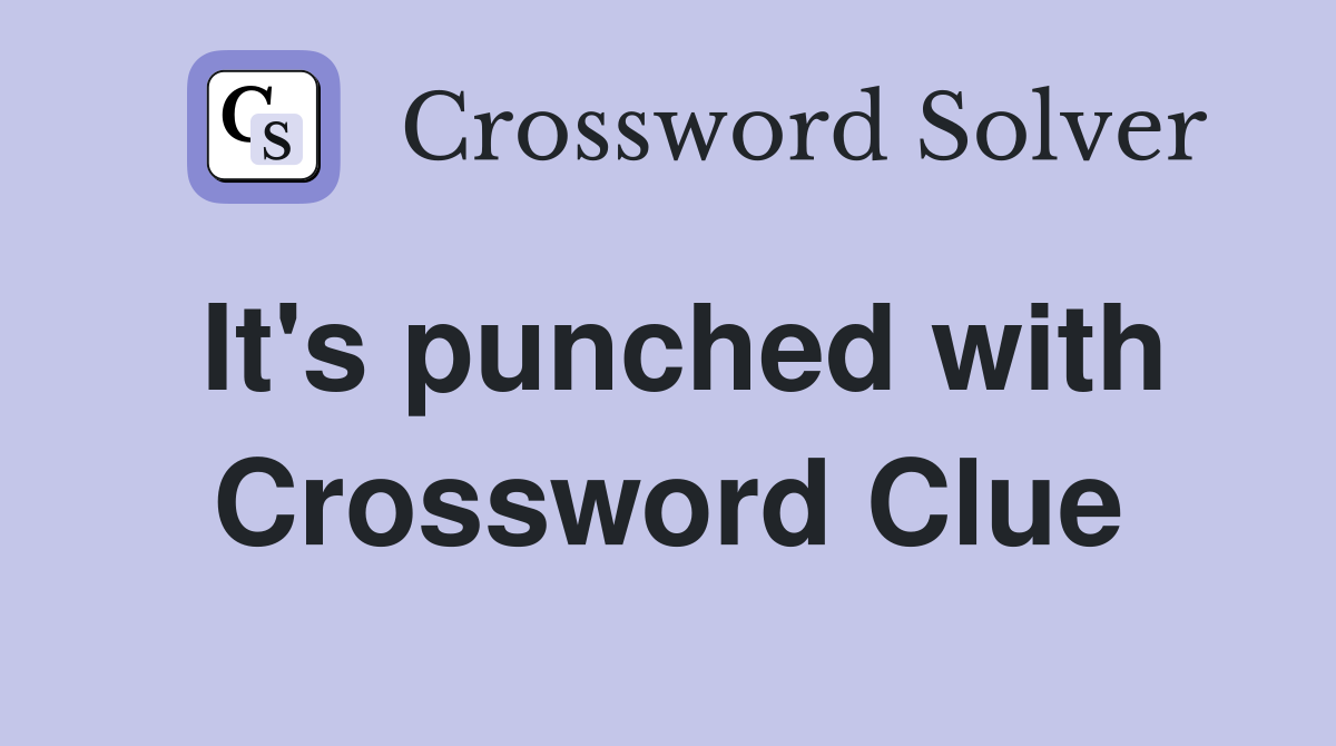 It's punched with Crossword Clue