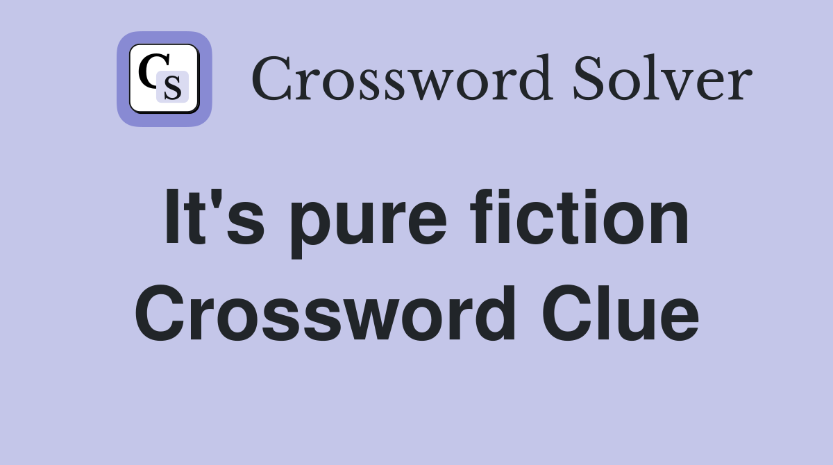 It's pure fiction Crossword Clue