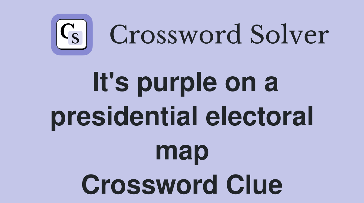 It's purple on a presidential electoral map Crossword Clue