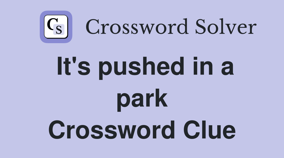 It's pushed in a park Crossword Clue