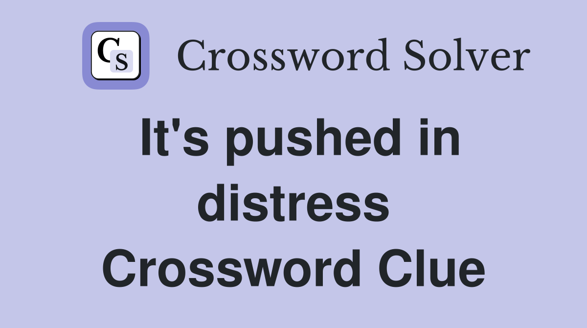 It's pushed in distress Crossword Clue