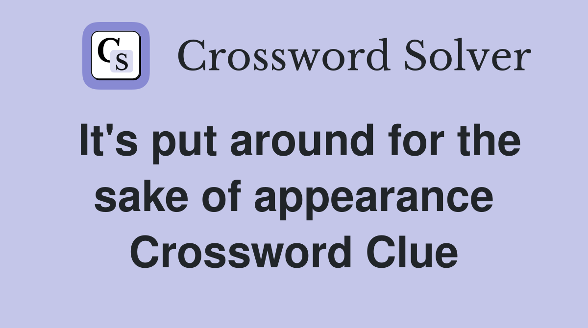It's put around for the sake of appearance Crossword Clue
