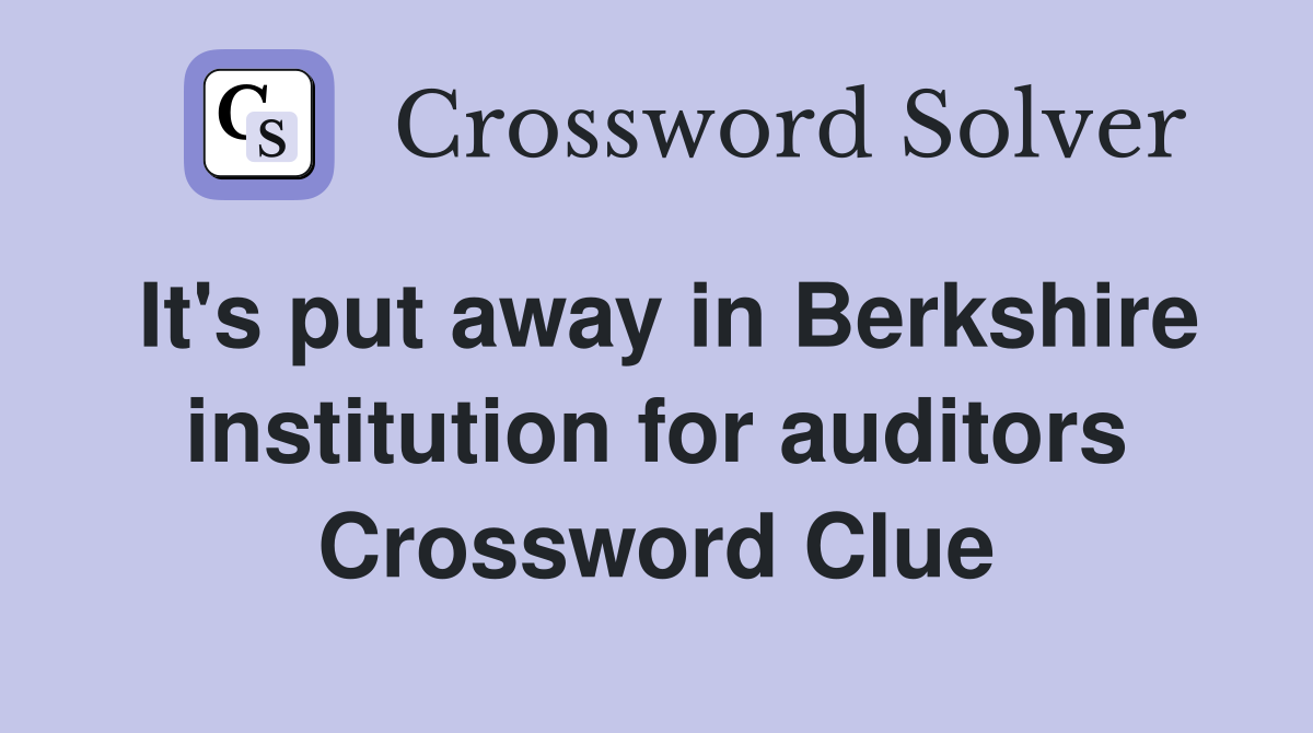 It's put away in Berkshire institution for auditors Crossword Clue
