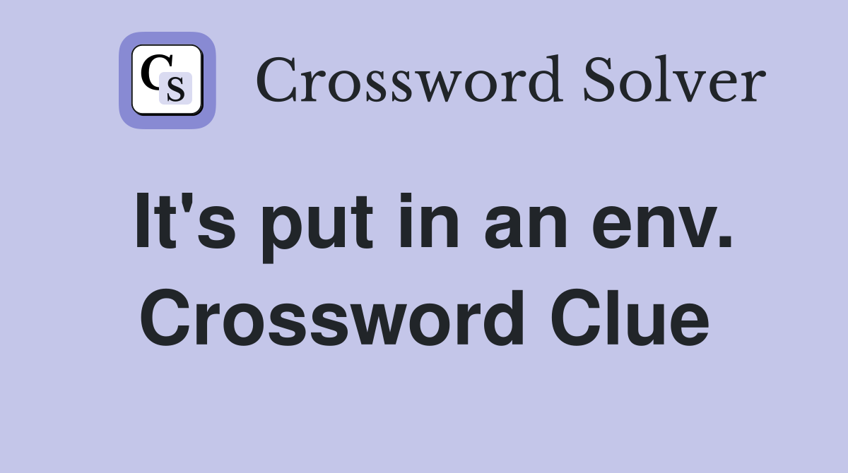It's put in an env. Crossword Clue