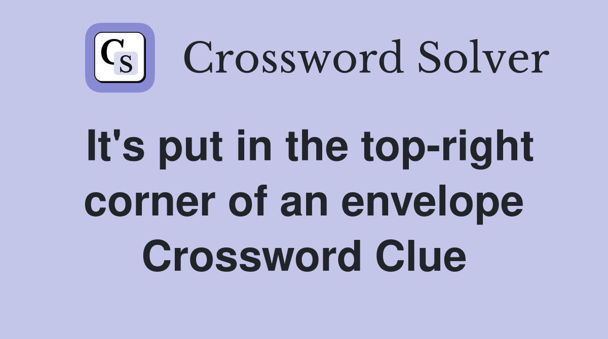 It's put in the top-right corner of an envelope Crossword Clue