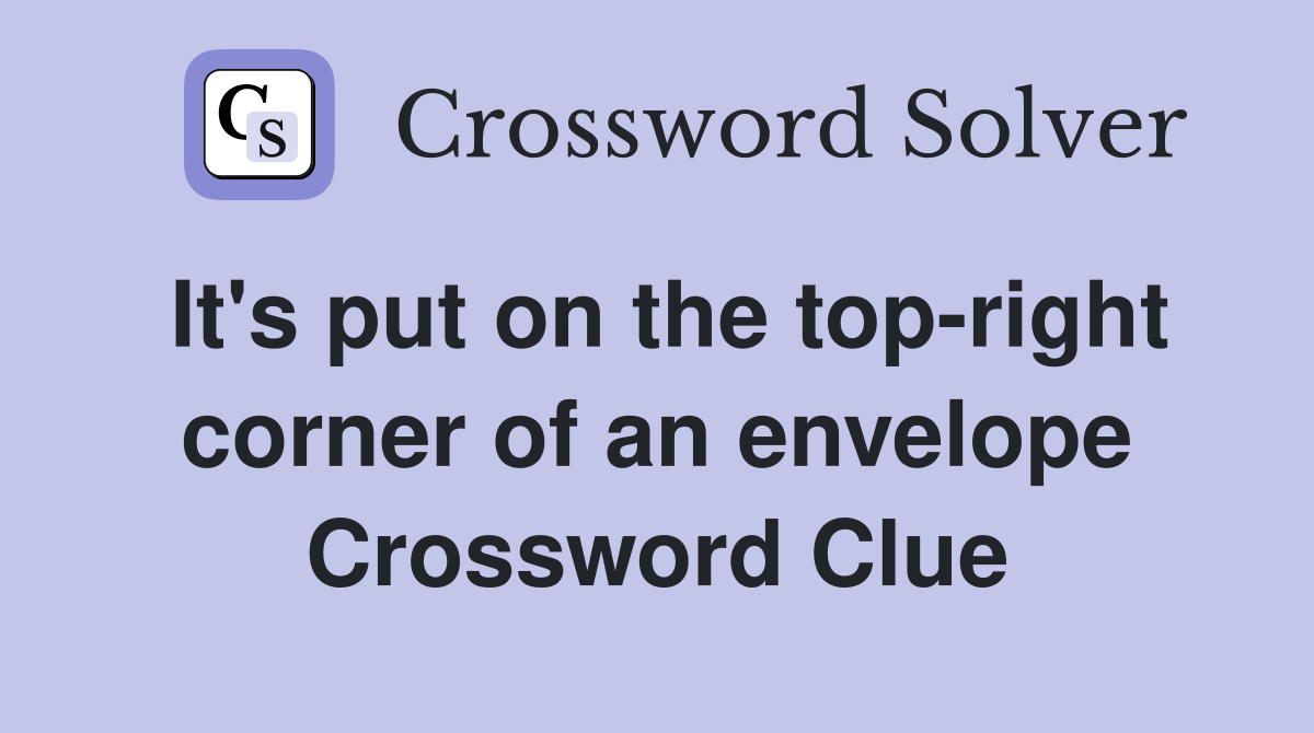 It's put on the top-right corner of an envelope Crossword Clue