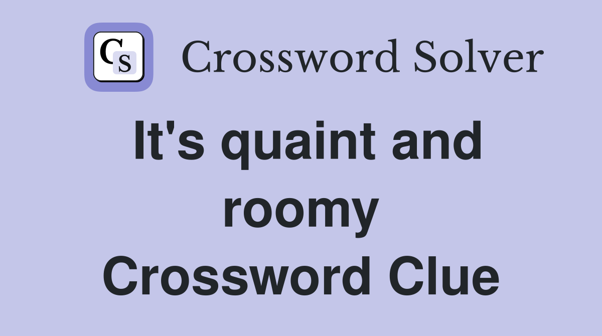 It's quaint and roomy Crossword Clue