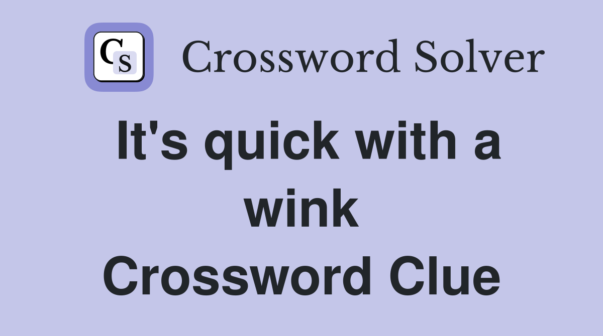 It's quick with a wink Crossword Clue