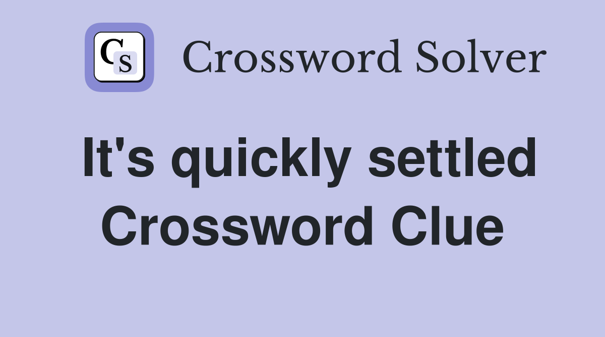 It's quickly settled Crossword Clue