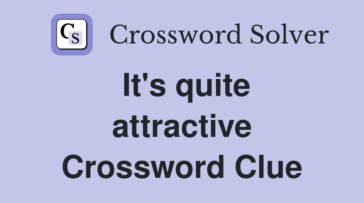 It's quite attractive Crossword Clue