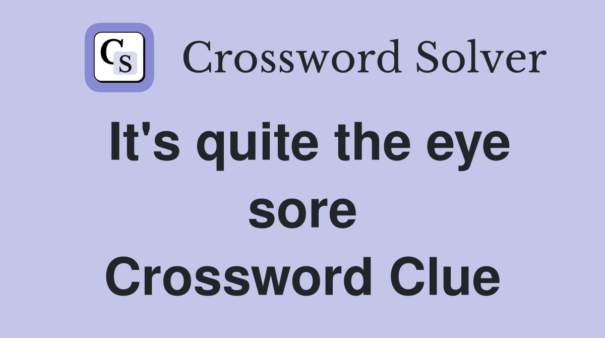 It's quite the eye sore Crossword Clue