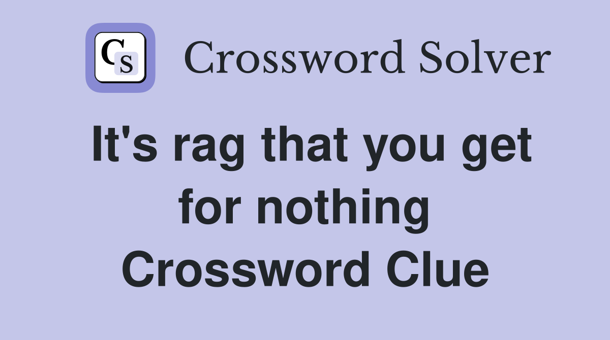 It's rag that you get for nothing Crossword Clue