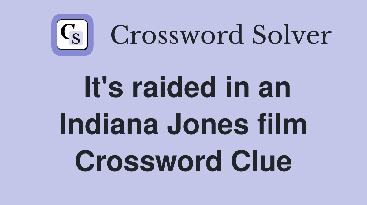It's raided in an Indiana Jones film Crossword Clue