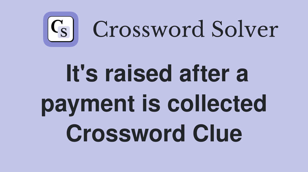 It's raised after a payment is collected Crossword Clue