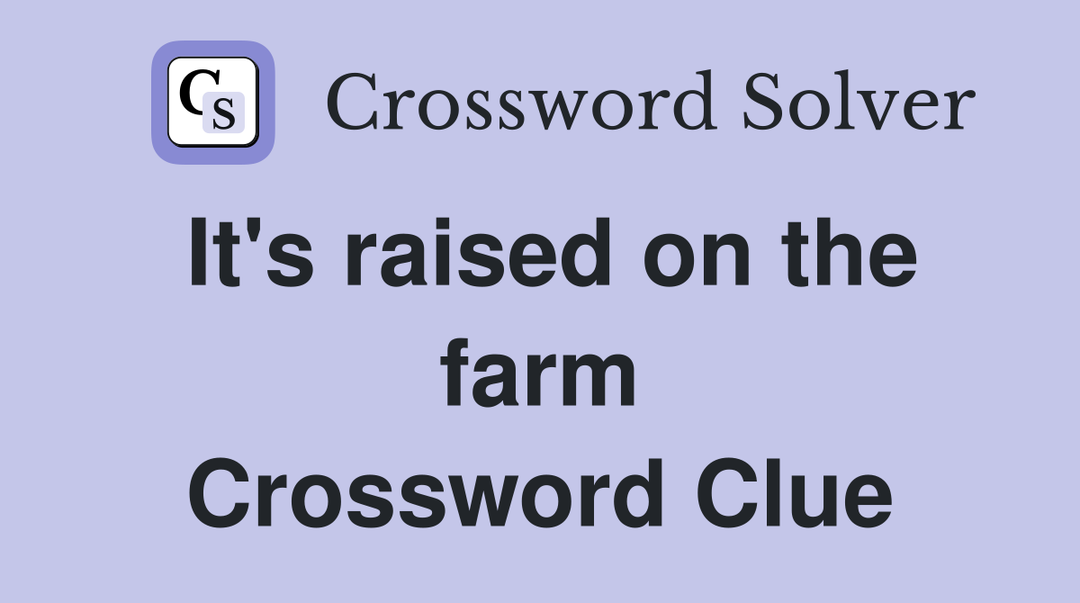 It's raised on the farm Crossword Clue