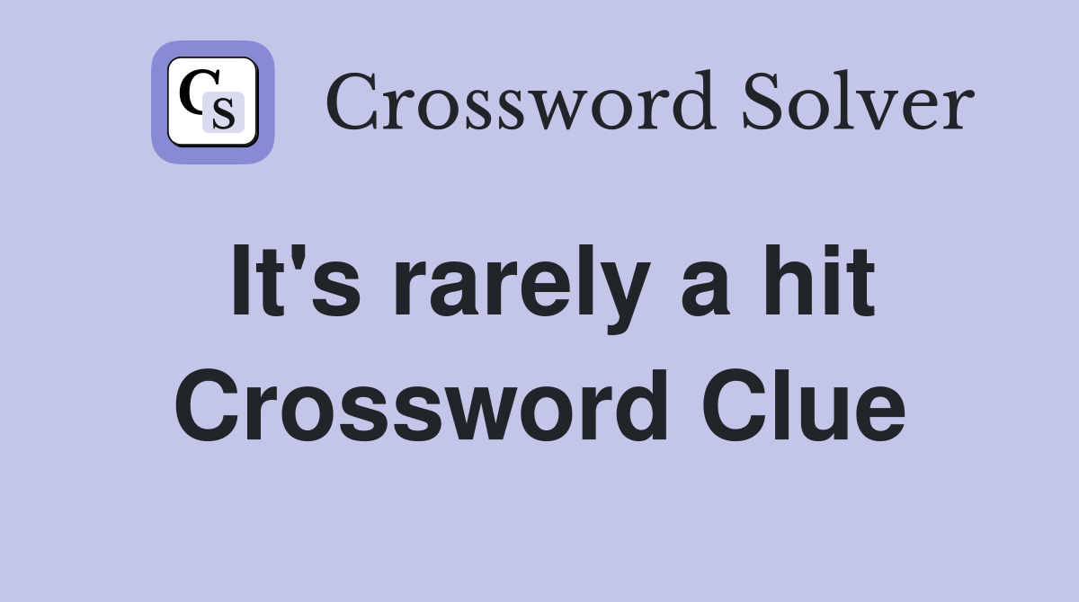 It's rarely a hit Crossword Clue