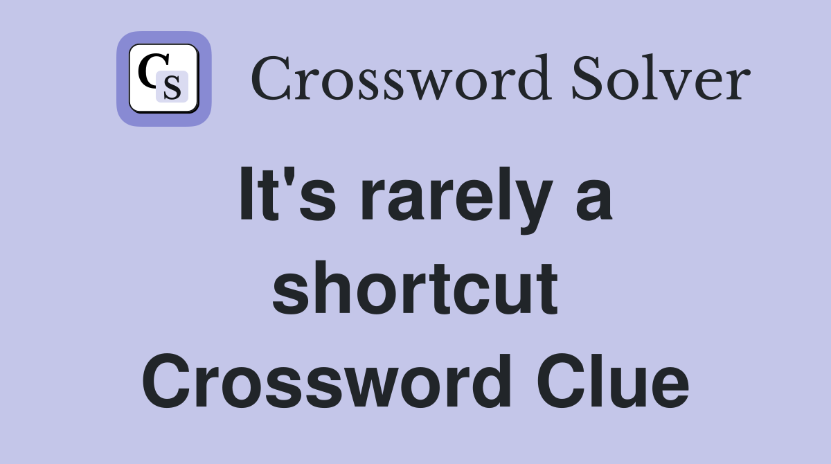 It's rarely a shortcut Crossword Clue