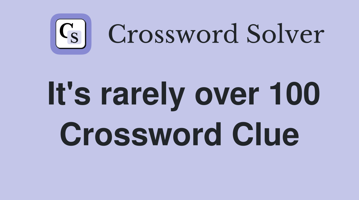 It's rarely over 100 Crossword Clue