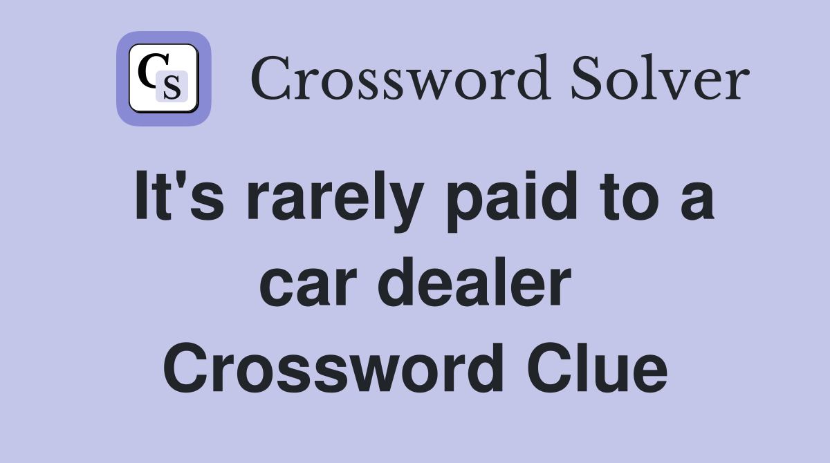 It's rarely paid to a car dealer Crossword Clue
