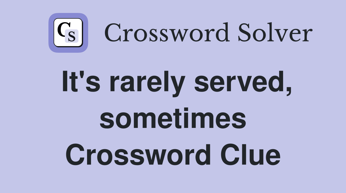 It's rarely served, sometimes Crossword Clue